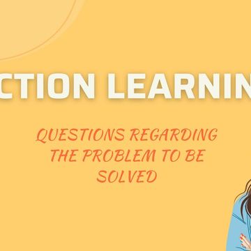 Action Learning - questions regarding the problem to be solved